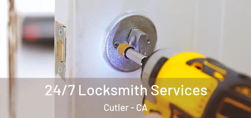  24/7 Locksmith Services Cutler - CA