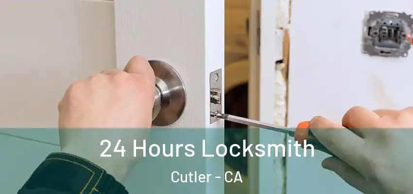  24 Hours Locksmith Cutler - CA