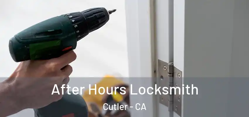 After Hours Locksmith Cutler - CA