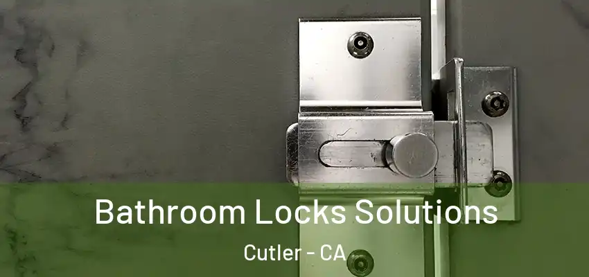  Bathroom Locks Solutions Cutler - CA