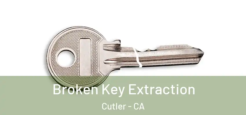 Broken Key Extraction Cutler - CA