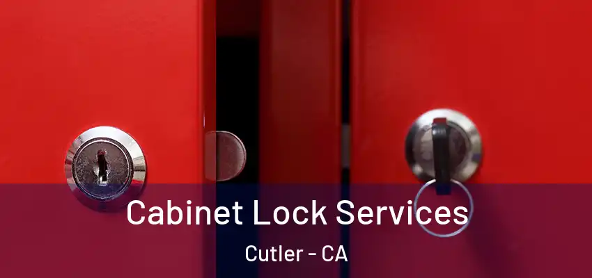 Cabinet Lock Services Cutler - CA