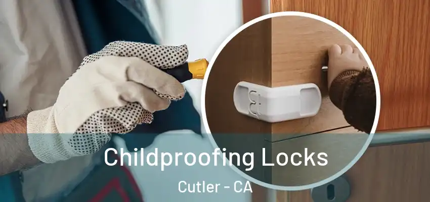 Childproofing Locks Cutler - CA
