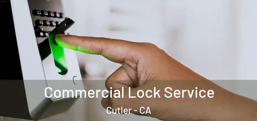 Commercial Lock Service Cutler - CA