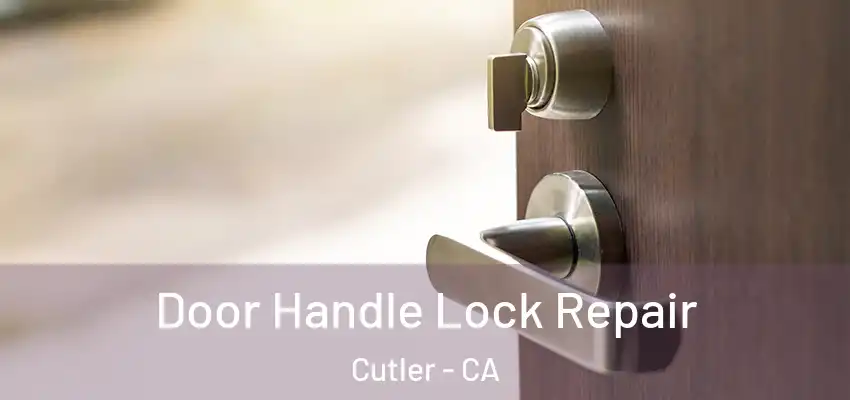 Door Handle Lock Repair Cutler - CA