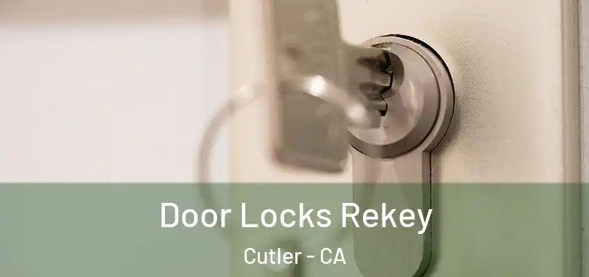  Door Locks Rekey Cutler - CA
