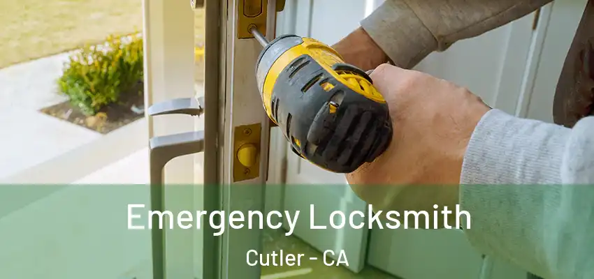 Emergency Locksmith Cutler - CA