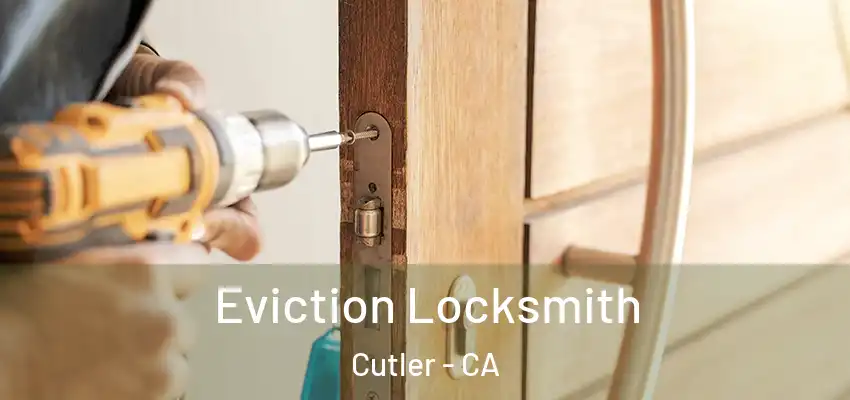 Eviction Locksmith Cutler - CA