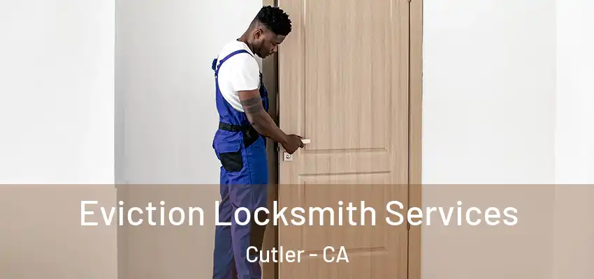  Eviction Locksmith Services Cutler - CA