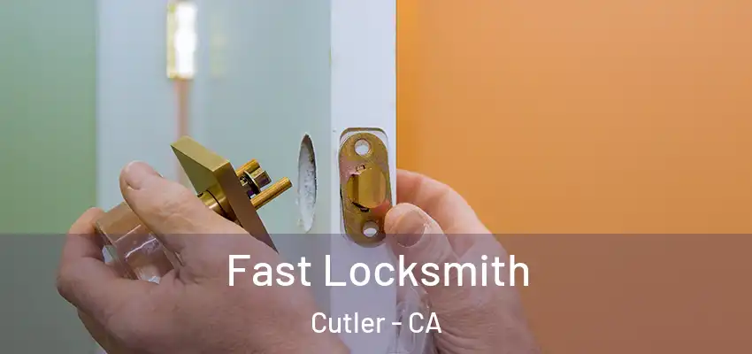 Fast Locksmith Cutler - CA