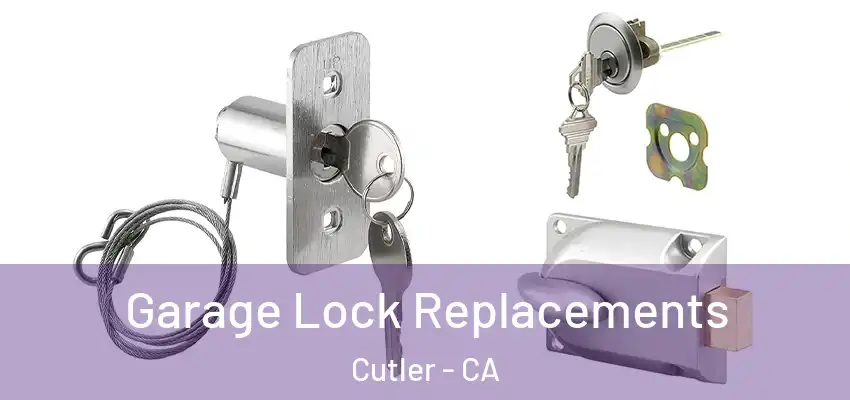  Garage Lock Replacements Cutler - CA