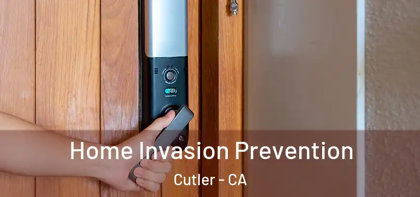 Home Invasion Prevention Cutler - CA