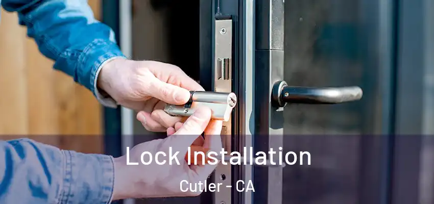 Lock Installation Cutler - CA