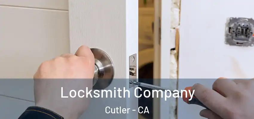  Locksmith Company Cutler - CA