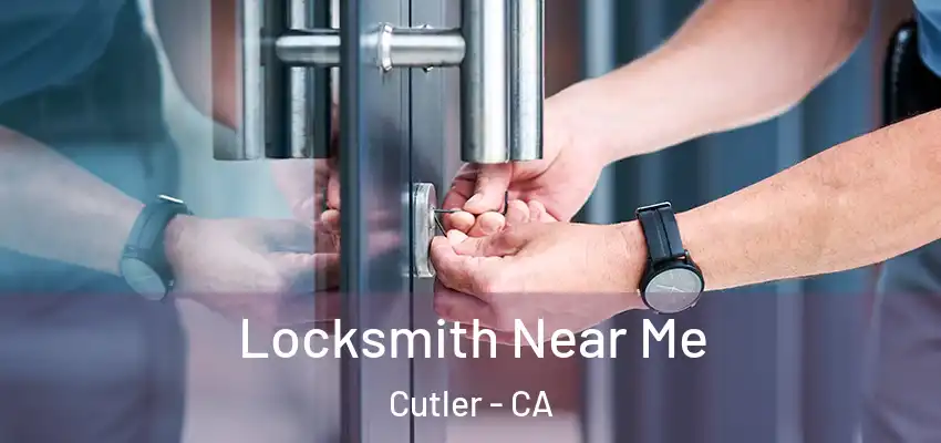  Locksmith Near Me Cutler - CA