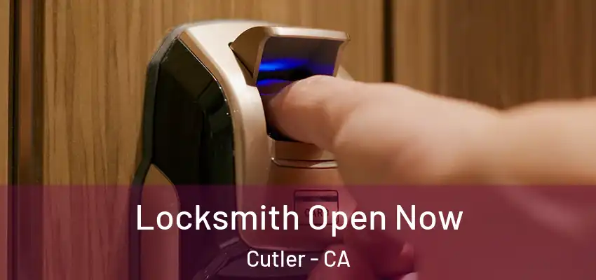  Locksmith Open Now Cutler - CA