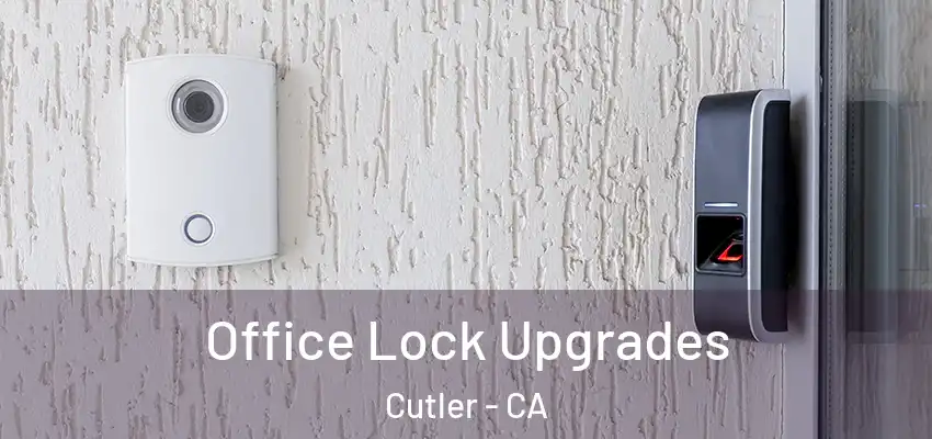 Office Lock Upgrades Cutler - CA