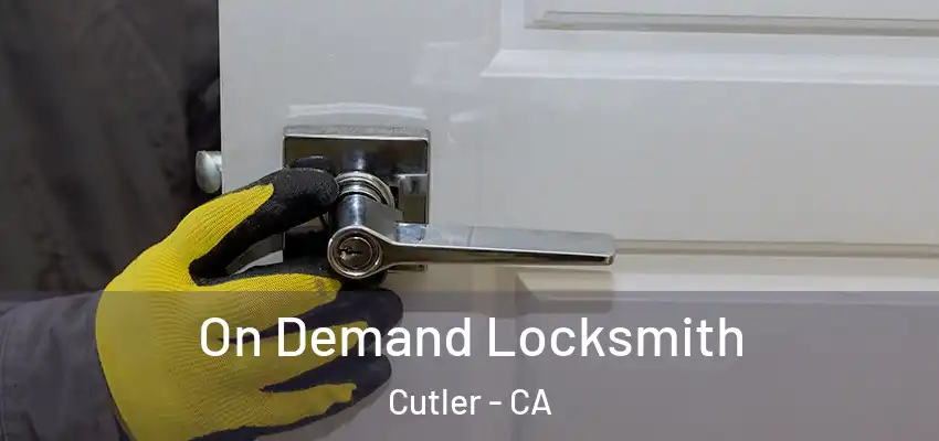  On Demand Locksmith Cutler - CA