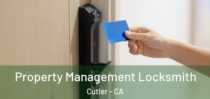 Property Management Locksmith Cutler - CA