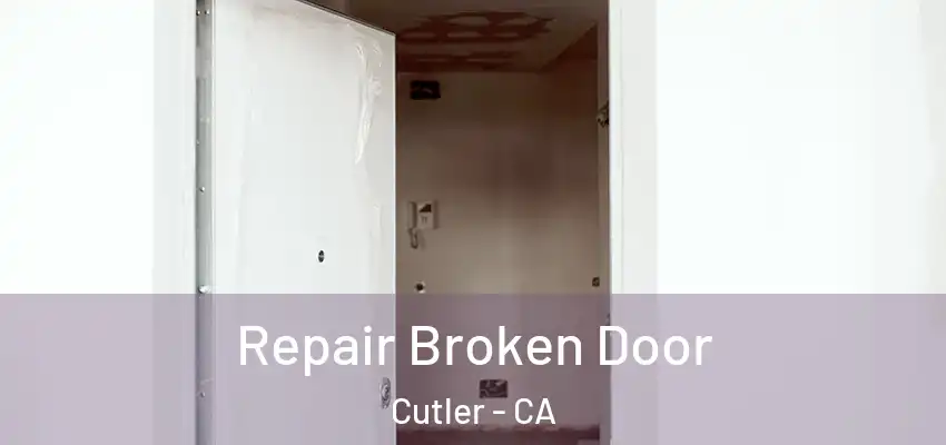 Repair Broken Door Cutler - CA